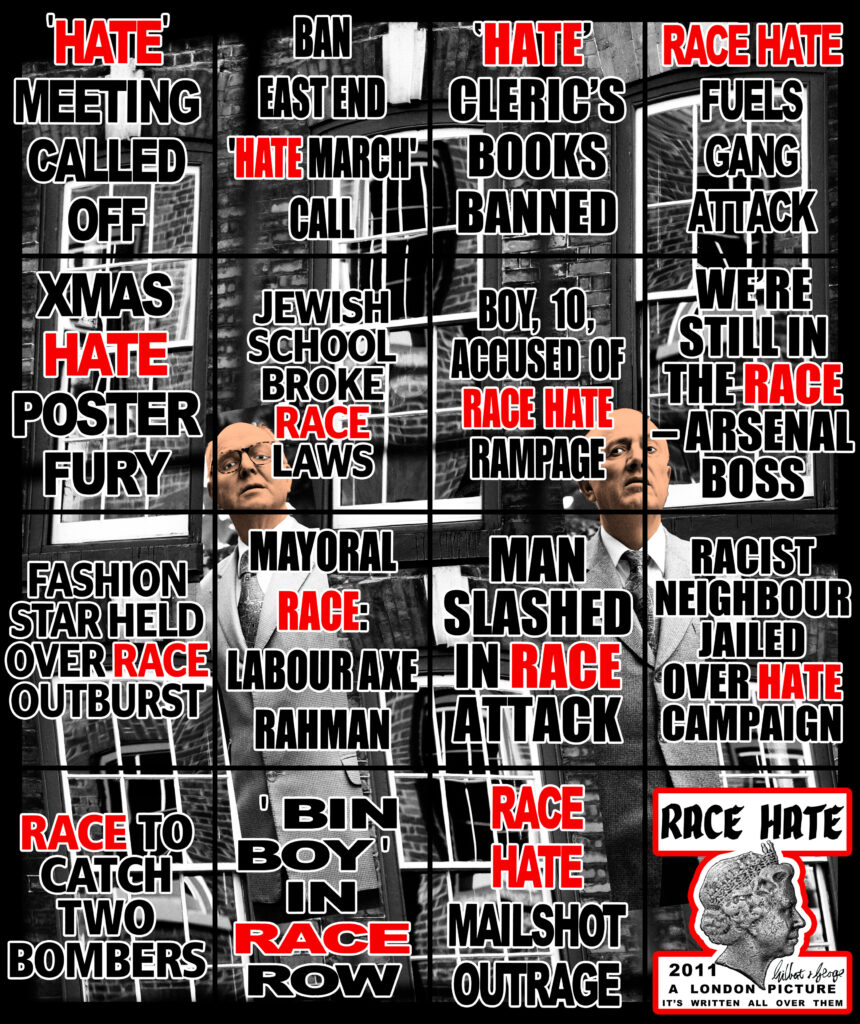 RACE HATE - THE GILBERT + GEORGE CENTRE